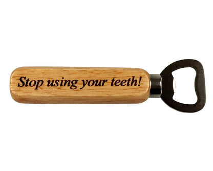 stop using your teeth to open bottles